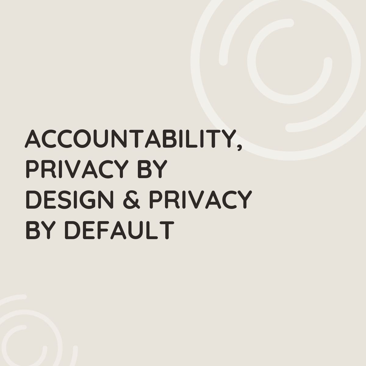Accountability, Privacy by Design & Privacy by Default