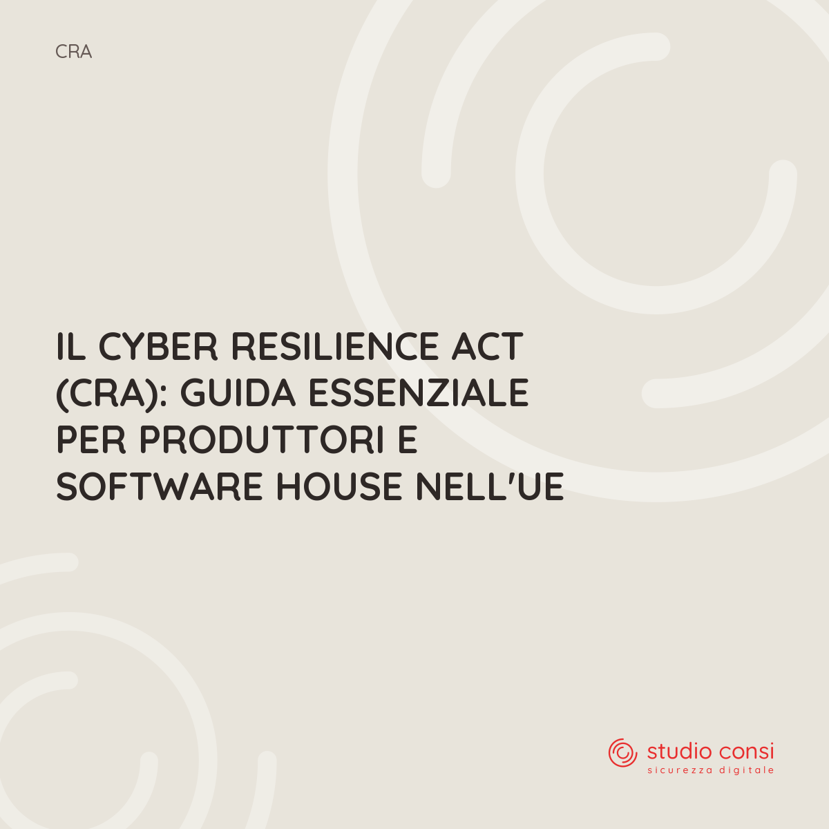 Il Cyber Resilience Act (CRA): Guida Essenziale per Produttori e Software House nell'UE