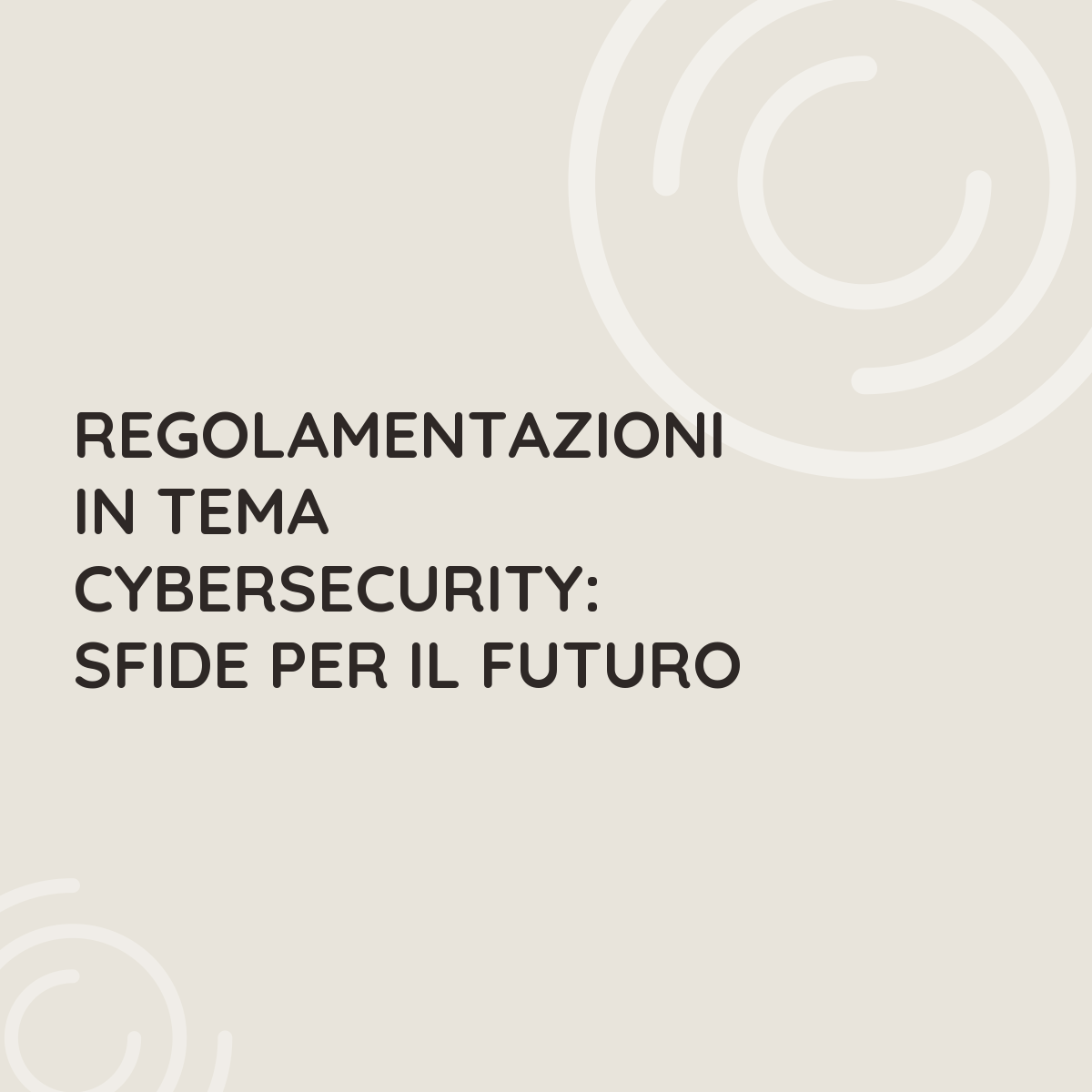Regolamentazioni in tema cybersecurity: sfide per il futuro
