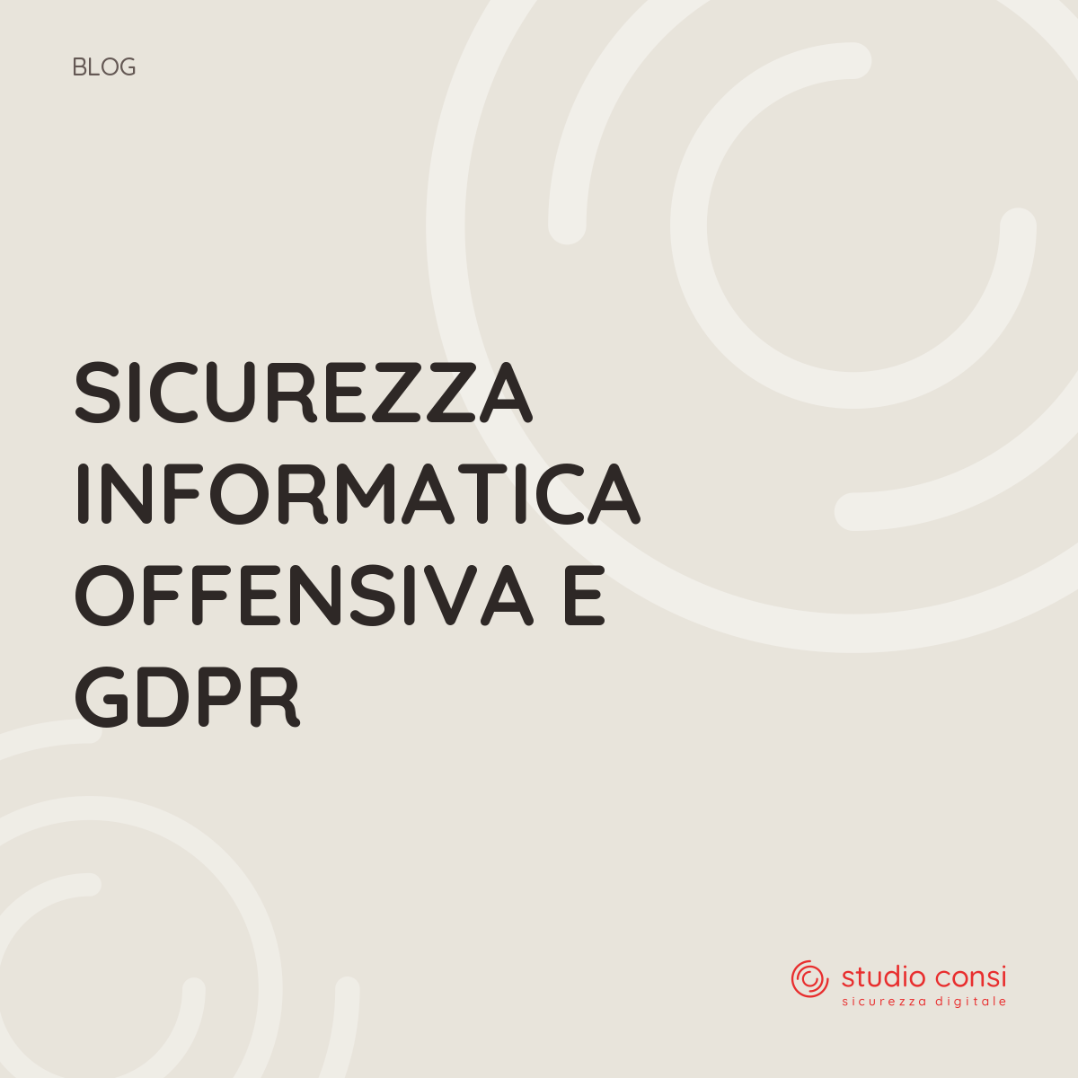 Sicurezza Informatica Offensiva e GDPR